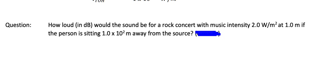 How loud (in dB) would the sound be for a rock concert with music intensity 2.0 W/m² at 1.0 m if the person is sitting 1.0 x 10² m away from the source?
