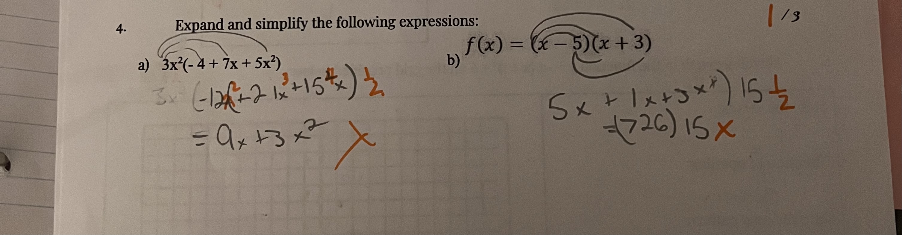 4. Expand and simplify the following expressions:
a) 3x^2(-4 + 7x + 5x^2)
(-12x^2 + 21x^3 + 15x^4)
= 9x + 3x^2
b) f(x) = (x - 5)(x + 3)
5x + 1x + 3x^2) 15
=(726) 15