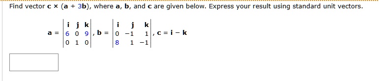 find vector mathbfc times mathbfa 3mathbfb where mathbfa mathbfb and mathbfc are given below express your result using standard unit vectors mathbfa beginvmatrix mathbfi mathbfj mathbfk 6 0  09471