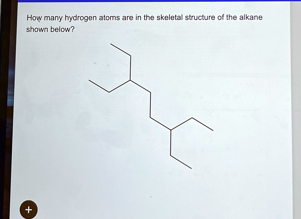 GET ANSWER How Many Hydrogen Atoms Are In The Skeletal Structure Of get-answer-how-many-hydrogen-atoms-are-in-the-skeletal-structure-of