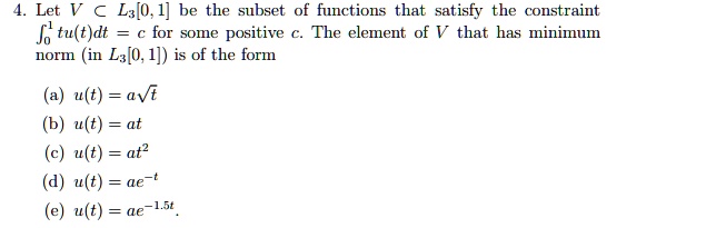 Solved Let V A La O 1 Be The Subset Of Functions That Satisfy The Constraint J Tu T Dt For Some Positive The Element Of V That Has Minimum Norm In Ly 0 1 Is Of The Form