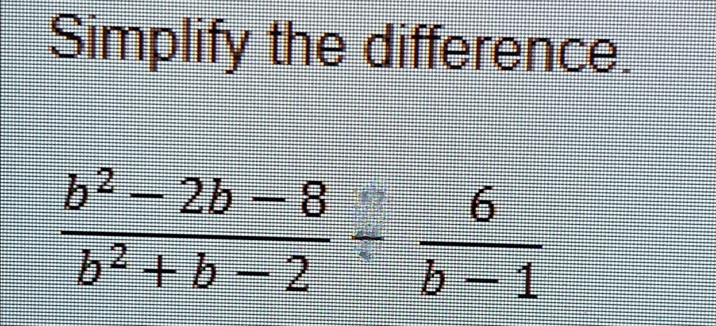 simplify the difference b 2 2b 8