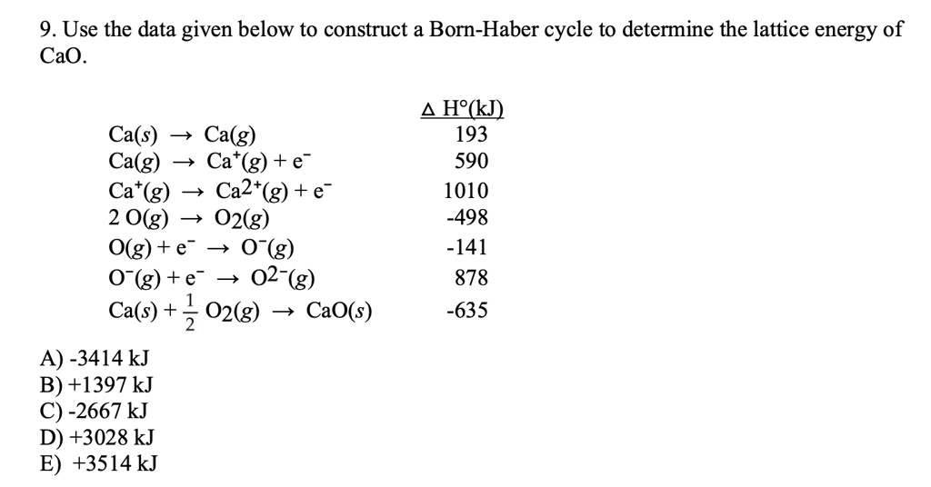 9 Use The Data Given Below To Construct Born Haber Cycle To Determine The Lattice Energy Of Cao