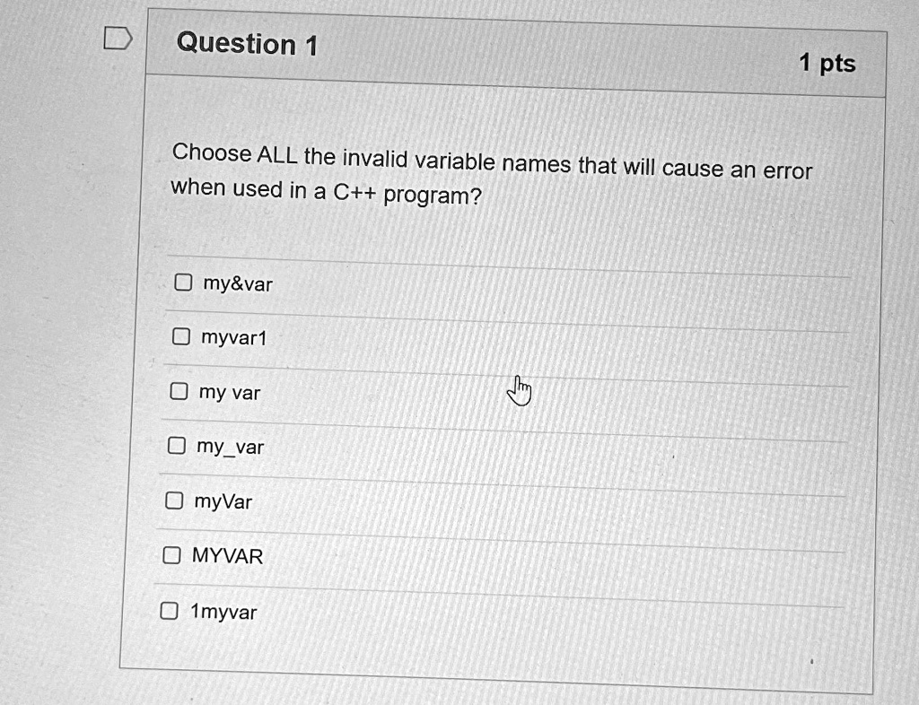 Question 1 1 pts Choose ALL the invalid variable names that will cause ...