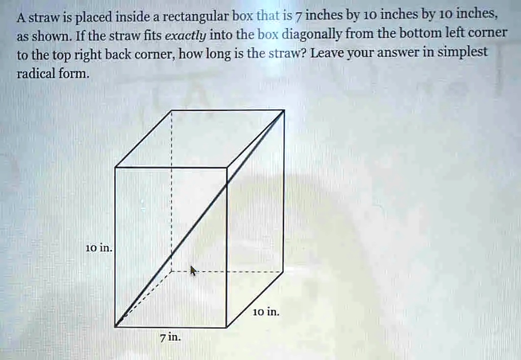 solved-a-straw-is-placed-inside-a-rectangular-box-that-is-7-inches-by-10-inches-by-10-inches
