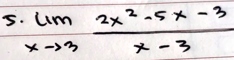 5. limx → 3(2x^2 - 5x - 3)/(x - 3)