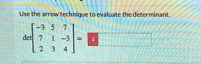 Use the arrow technique to evaluate the determinant: det