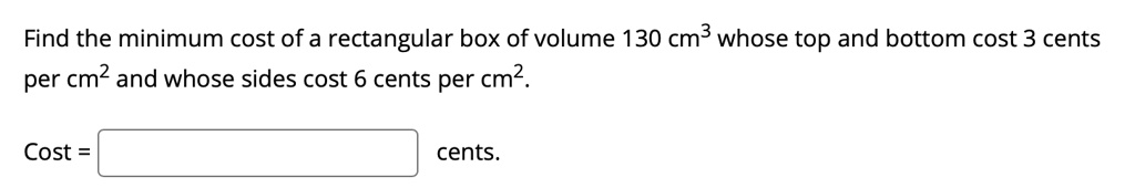 SOLVED: Find the minimum cost of a rectangular box of volume 130 cm3 ...