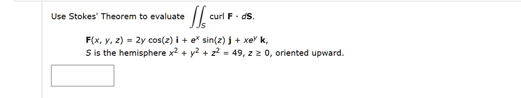 Solved Use Stokes Theorem To Evaluate Curl F Ds F X Y 2 2y Cos Z