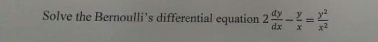 Solve the Bernoulli's differential equation ( 2 fracd yd x-fracyx=fracy^2x^2 )