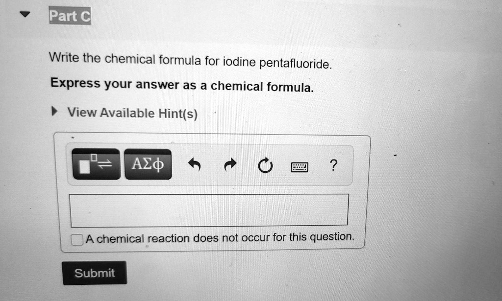 part c write the chemical formula for iodine pentafluoride express your