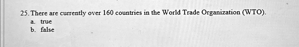there are currently over 160 countries in the world trade organization wto a true b false 25there are currently over 160 countries in the world trade organization wto atrue bfalse 50257