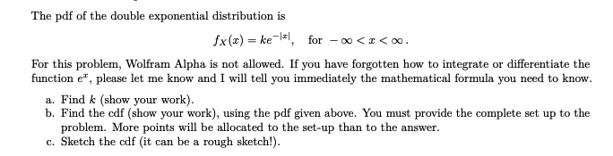 Solved The Pdf Of The Double Exponential Distribution Is Fx Z 00 A For This Problem Wolfram Alpha Not Allowed If You Have Forgotten How Integrate Or Differentiate The Function Er Please