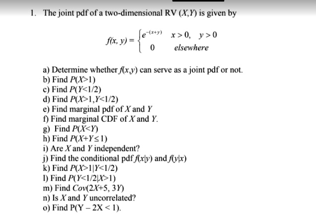 the joint pdf of a two dimensional rv ky is given by fe xy r 0 y 0 ffr y elsewhere a determine whether fxv can serve as a joint pdf or nol b find pxi find py12 d find pxly1 e find marginal  84918