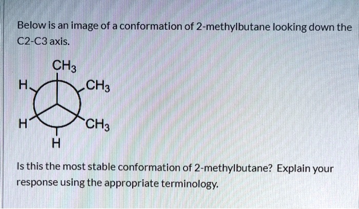 below is an image of a conformation of 2 methylbutane looking down the ...