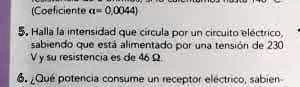 quien me ayuda plisssssss coelcipnle 0 00084 halla inlensidad que cnicula por un circulto electrico subiendo quo esta alimnentada por unj lension de 230 y su resistencia 3 oc 4o0 qut polencl 04789