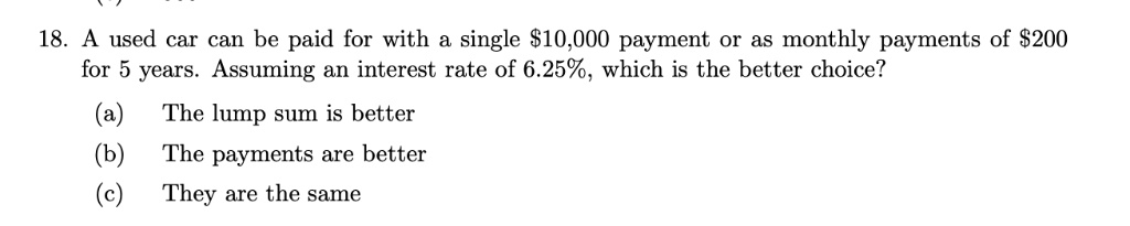 SOLVED: 18. used car can be paid for with single 10,000 payment or as ...