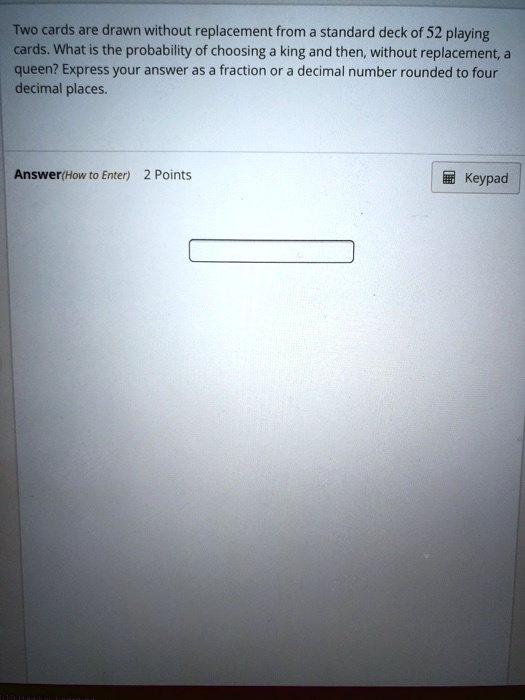 SOLVED Two cards are drawn without replacement from standard deck of 52 playing cards What is