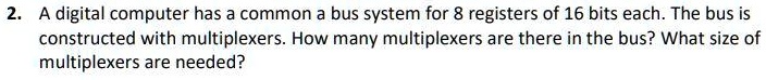 SOLVED: A digital computer has a common bus system for 8 registers of ...