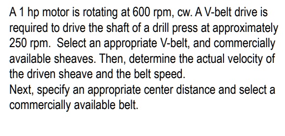 SOLVED: A 1 hp motor is rotating at 600 rpm, cw. A V-belt drive is ...