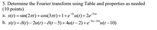 SOLVED: 5. Determine the Fourier transform using Table and properties ...