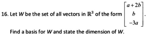 SOLVED: a+2b 16. Let W be the set of all vectors in R3 of the form 3a ...