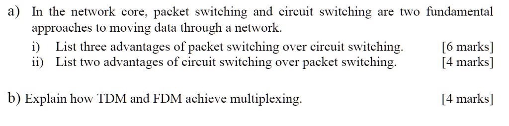SOLVED: a) In the network core, packet switching and circuit switching ...