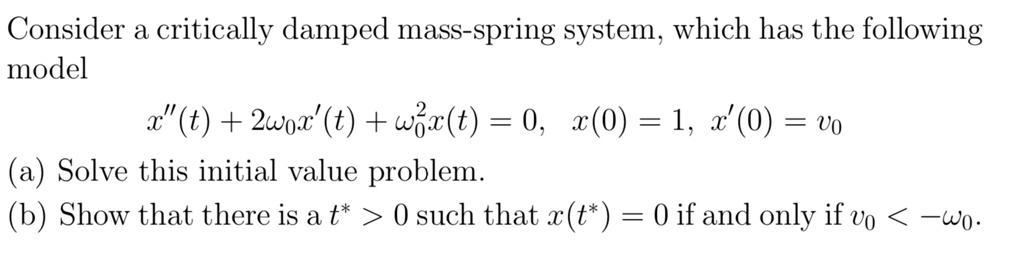 consider a critically damped mass spring system which has the following ...