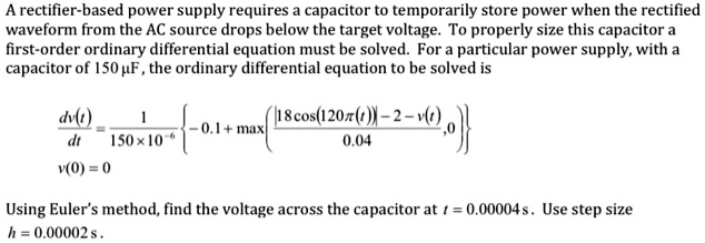 SOLVED: A rectifier-based power supply requires a capacitor to ...