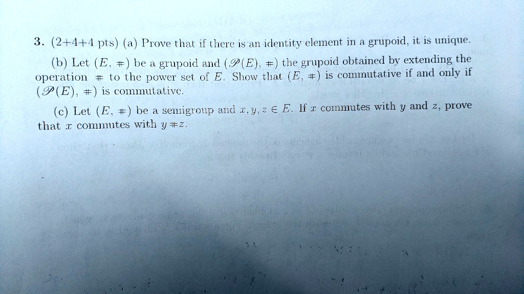 SOLVED: 3. (2+4+pts) (a) Prove that if there is an identity element in ...