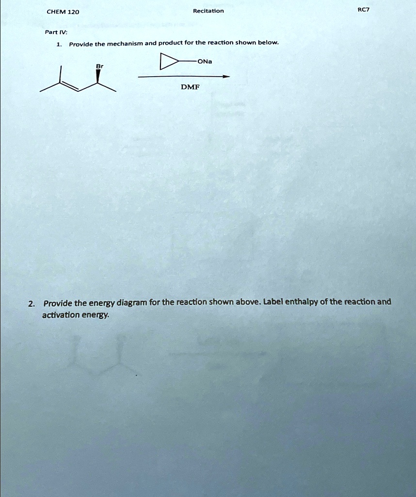 CHEM 120 Recitation RC7 Part IV: Provide the mechanism and product for ...