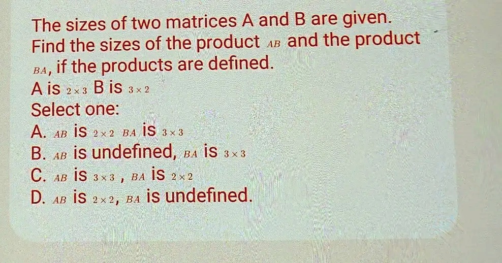 SOLVED The sizes of two matrices A and B are given Find the sizes of