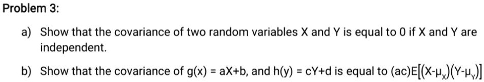 SOLVED: Problem 3: a) Show that the covariance of two random variables ...