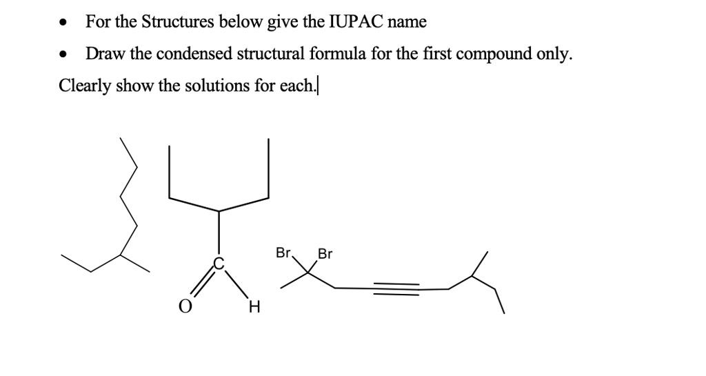 SOLVED: For the Structures below give the IUPAC name Draw the condensed ...