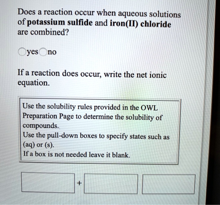 SOLVED Does a reaction occur when aqueous solutions of potassium