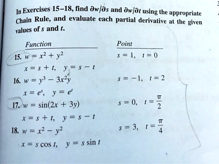 Solved In Exercises 15 18 Find Dw Ds And Dwfdt Using The Appropriate Chain Rule And Evaluate Each Partial Derivative At The Given Values Of And T Function Point 15 W X2 Y2