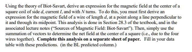 using the theory of biot savart derive an expression for the magnetic field at the center of a square coil of side d current i and with n turns to do this you must first derive an expression 47882
