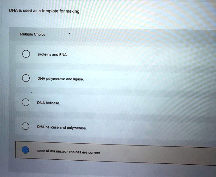 SOLVED DNA Is Used As A Template For Making Multiple Choice Proteins 