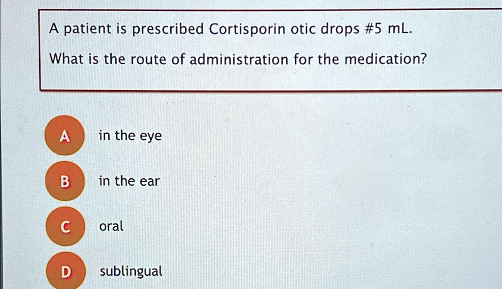 SOLVED: A patient is prescribed Cortisporin otic drops #5 mL. What is ...