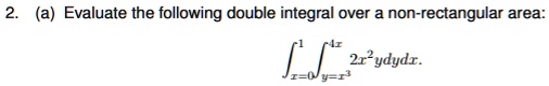 2 a evaluate the following double integral over a non rectangular area 2x2ydydx 94833
