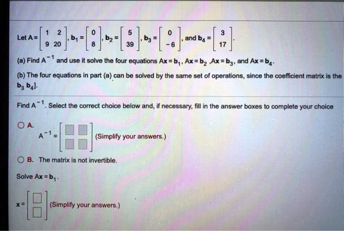 SOLVED:Let A= and ba (a) Find A and use it solve the four equations Ax ...