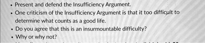 Present and defend the Insufficiency Argument. • One criticism of the ...