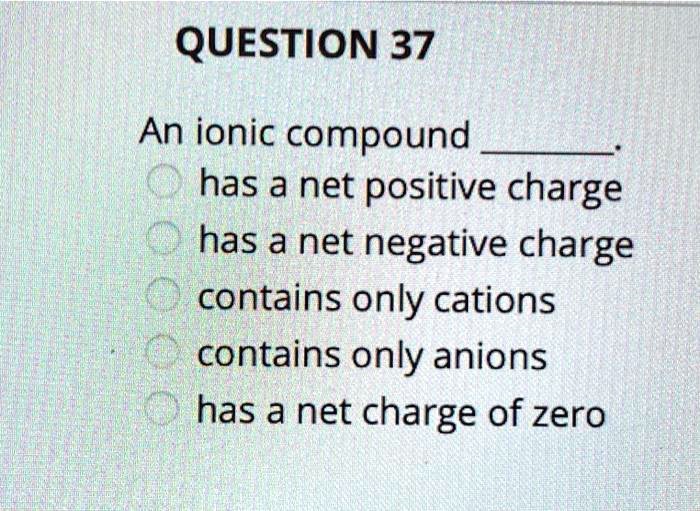 solved-question-37-n-an-ionic-compound-has-a-net-positive-charge-has-a