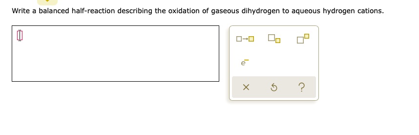 Solved Write Balanced Half Reaction Describing The Oxidation Of Gaseous Dihydrogen To Aqueous 9901