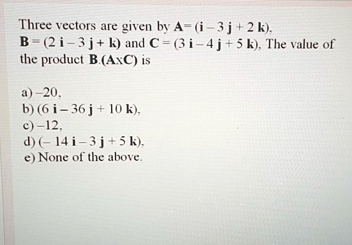 three vectors are given by a i 3j2k b 2 i 3 j k and 3i 4j5k the value