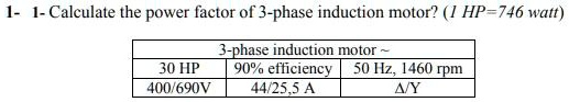 SOLVED: Calculate the power factor of a 3-phase induction motor? (1 HP ...
