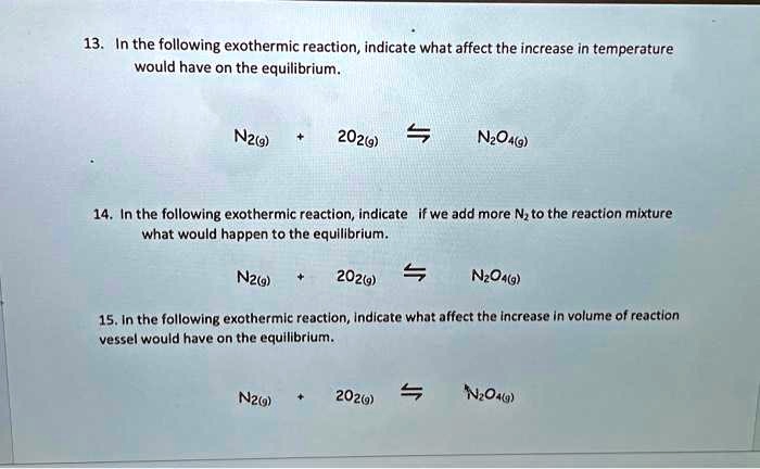 13. In the following exothermic reaction, indicate what affect the ...