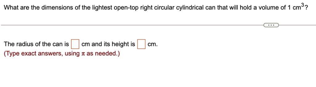 SOLVED: What are the dimensions of the lightest open-top right circular ...