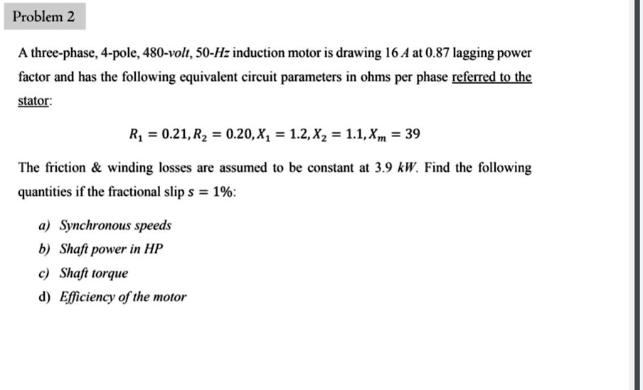 SOLVED Problem 2 A threephase,4pole,480volt,50Hz induction motor