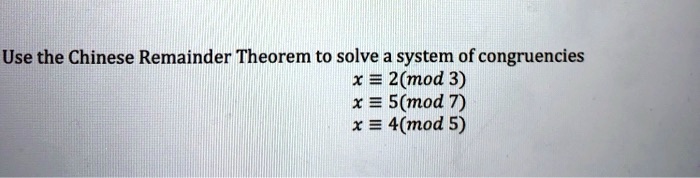 SOLVED: Use the Chinese Remainder Theorem to solve a system of ...